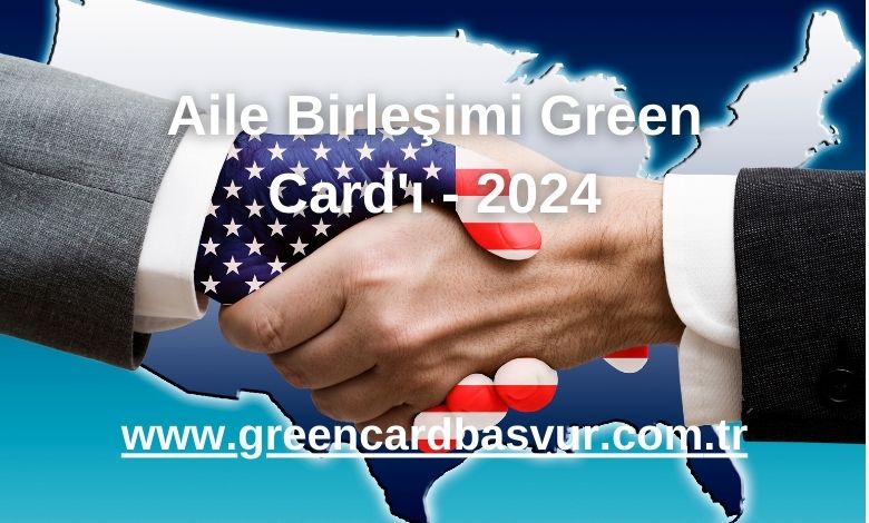 Aile Birleşimi Green Card'ı - 2024