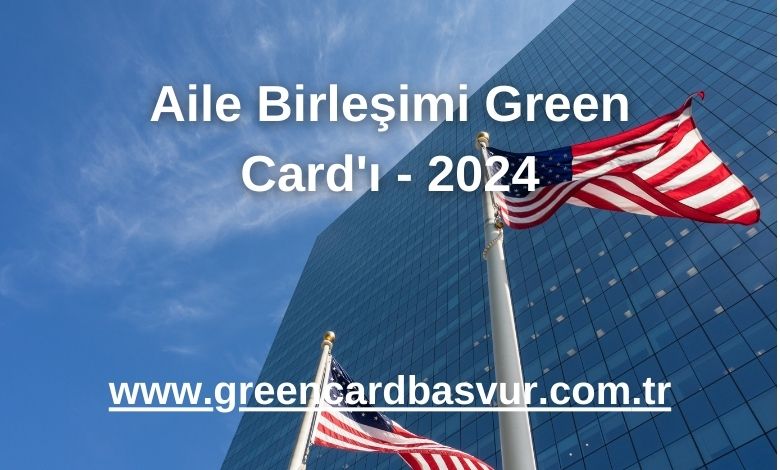 Aile Birleşimi Green Card'ı - 2024