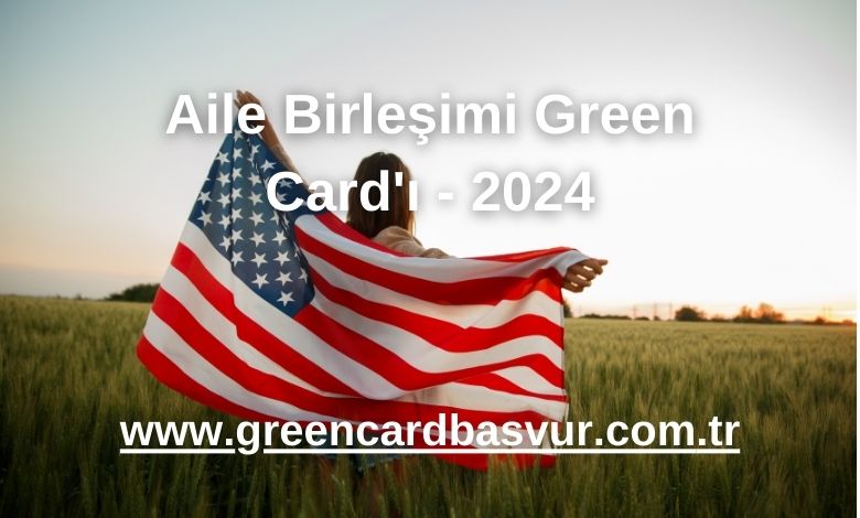 Aile Birleşimi Green Card'ı - 2024