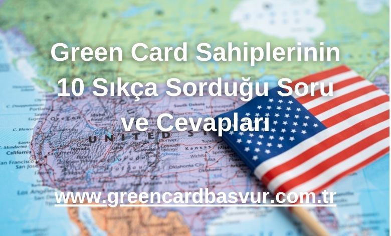 Green Card Sahiplerinin 10 Sıkça Sorduğu Soru ve Cevapları - 2024