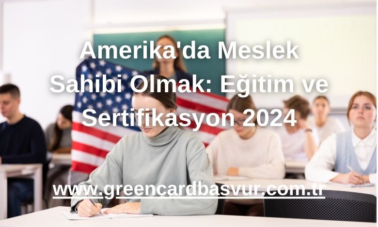 Amerika'da Meslek Sahibi Olmak: Eğitim ve Sertifikasyon 2024