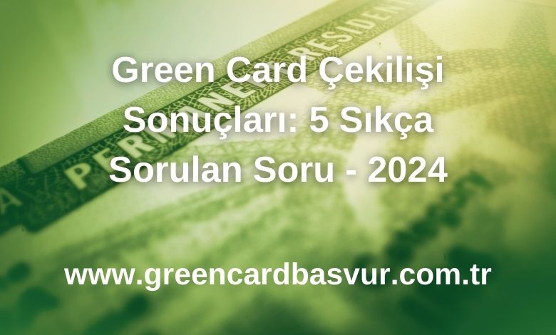 Green-Card-Cekilisi-Sonuclari-5-Sikca-Sorulan-Soru-2024
